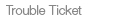 Trouble ticket